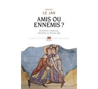 Amis ou ennemis ? Émotions, relations, identités au Moyen Âge - Régine Le Jan - Seuil - broché - Essai