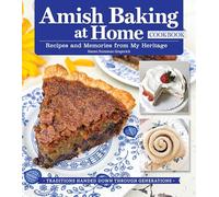 Amish Baking at Home Cookbook: Recipes and Memories from My Heritage Traditions Handed Down Over Generations