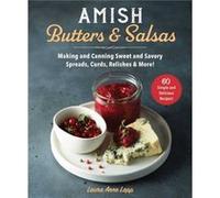 Amish Butters Salsas amp Spreads Making and Canning Sweet and Savory Jams Preserves Conserves and More by Laura Anne Lapp Laura Anne Lapp (Auteur)