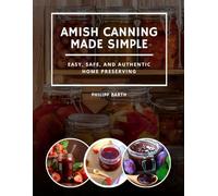 Amish Canning Made Simple: Easy, Safe, and Authentic Home Preserving