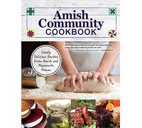 Amish Community Cookbook: Simply Delicious Recipes from Amish and Mennonite Homes