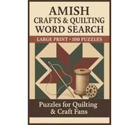 Amish Crafts & Quilting Word Search: Large Print Puzzle Collection with 100 Word Searches and 2000 Unique Words on Quilts, Amish Crafts, Traditions, and Community Life
