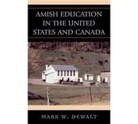 Amish Education in the United States and Canada by Mark W. Dewalt Mark William Dewalt (Auteur)