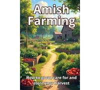 Amish Farming: How to grow, care for and store crops without modern technology