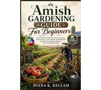Amish Gardening Guide For Beginners: The Fully Illustrated Guide with Step-by-Step Instructions to Create Organic Raised Mounds and More for Complete Newbies | Video Tutorials Included