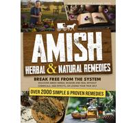 Amish Herbal & Natural Remedies: Break free from the system. Discover Amish herbal wisdom and heal without chemicals, side effects, or losing your true self