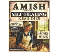 Amish Natural Self-Healing Remedies: Unlock Secret Amish Herb Wisdom for Natural Healing, Longevity, and Family Wellness - Proven Ancestral Herbal Remedies and Traditions - The Complete, Easy Guide