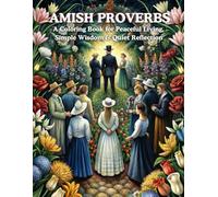 Amish Proverbs - A Coloring Book for Peaceful Living, Simple Wisdom & Quiet Reflection: Hand-Illustrated Designs with Timeless Sayings to Calm Your ... and Embrace the Beauty of Slowing Down.