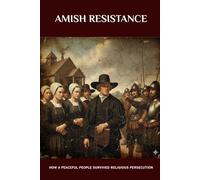 Amish Resistance: How a Peaceful People Survived Religious Persecution