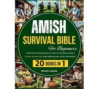 Amish Survival Bible For Beginners: 3500 Days of Homesteading, DIY Projects, Renewable Energy, Natural Healing, and Food Preservation for Self-Sufficiency