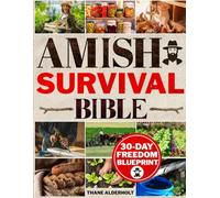 Amish Survival Bible: The Lost Book to Escape Modern Civilization & Secure Total Independence Before Any Crisis Strike - DIY Skills, Herbal Remedies, Food Canning, Off-Grid Living & More