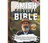 Amish Survival Bible: Timeless Amish Secrets for Off-Grid Living and True Self-Reliance | Master Food Preservation, Water Security, Herbal Healing, ... Survival Skills to Thrive in Any Crisis.