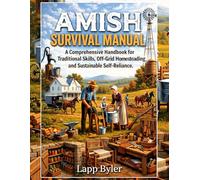 Amish Survival Manual: A comprehensive Handbook for Tradition Skill, Off-Grid Homesteading, and Sustainable Self-Reliance