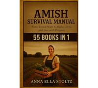 Amish survival Manual: Time-Tested Ways to Build, Grow ,and live with purpose