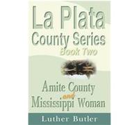 Amite County and Mississippi Woman, Book Two, LA Plata County Series Luther Butler (Auteur)