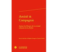 Amitié & Compagnie: Autour du Discours de la servitude volontaire de La Boétie