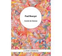 Amitié de femme - Paul Bourget - La Part Commune - broché - Roman