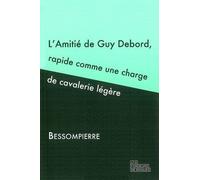 Amitié De Guy Debord, Rapide Comme Une Charge De Cavalerie Légère