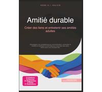 Amitié durable: Créer des liens et entretenir ses amitiés adultes