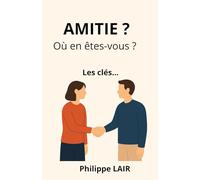 Amitié ? Où en êtes-vous ?: Les clés...