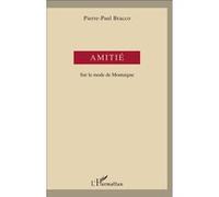 Amitié Sur le mode de Montaigne - Pierre-Paul Bracco - L'harmattan - broché - Roman