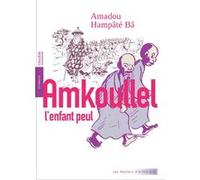 Amkoullel l'enfant peul Amadou Hampâté Bâ (Auteur), Golo (Illustration), Olivier Thircuir (Postface)