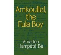 Amkoullel the Fula Boy by Amadou Hampate Ba Amadou Hampate Ba (Auteur)