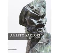 Amleto Sartori scultore. Ediz. illustrata