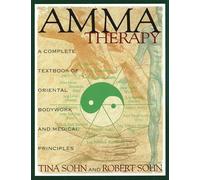 Amma Therapy: A Complete Textbook of Oriental Bodywork and Medical Principles