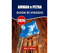 AMMAN e PETRA GUIDA DI VIAGGIO 2026: Scopri antiche rovine, paesaggi desertici, cucina locale, siti culturali e consigli per pianificare il tuo viaggio in Giordania