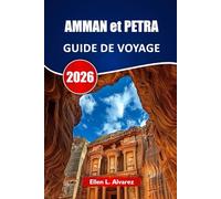 AMMAN et PETRA GUIDE DE VOYAGE 2026: Découvrez des ruines anciennes, des paysages désertiques, une cuisine locale, des sites culturels et des conseils pour planifier votre voyage en Jordanie