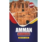 AMMAN GUIDA DI VIAGGIO 2026: Scopri siti storici, esperienze culturali, cucina locale e consigli di viaggio nella capitale della Giordania