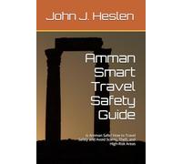 Amman Smart Travel Safety Guide: Is Amman Safe? How to Travel Safely and Avoid Scams, Theft, and High-Risk Areas