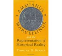 Ammianus Marcellinus and the Representation of Historical Reality by Timothy D. Barnes Timothy David Barnes (Auteur)