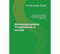 Amministrazione Trasparente a scuola: Manuale d’uso per dirigenti, DSGA e personale ATA: obblighi, strumenti e buone pratiche di pubblicazione