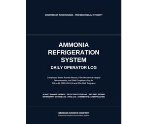 Ammonia Refrigeration System Daily Operator Log: Compressor Room Rounds Record, Shift Compliance Log, and PSM Mechanical Integrity Documentation for OSHA 29 CFR 1910.119 and EPA RMP Programs