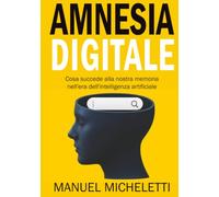 Amnesia Digitale: Cosa succede alla nostra memoria nell'era dell'intelligenza artificiale