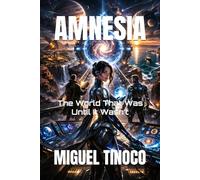 AMNESIA: The World That Was-Until It Wasn’t
