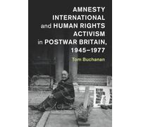 Amnesty International – Activisme des droits humains en Grande-Bretagne d'après-guerre – 1945-1977