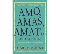 Amo Amas Amat ... and All That by Harry Mount Harry Mount (Auteur)