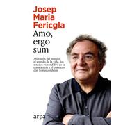 Amo ergo sum Mi visión del mundo: el sentido de la vida, los estados expandidos de la consciencia y el contacto con lo trascendente - Josép María Fericgla - Arpa - ebook (ePub) - Livre