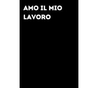 Amo il mio lavoro - Taccuino divertente per appunti e idee | Quaderno simpatico da ufficio: Taccuino divertente per appunti, idee e pensieri | Regalo ... amici e amiche | Umorismo da ufficio