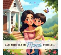 Amo Mucho A Mi Mamá Porque...: De Un Hijo Para Su Mamá