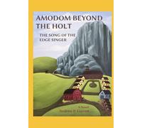 AMODOM BEYOND THE HOLT - THE SONG OF THE EDGE SINGER: A Novel