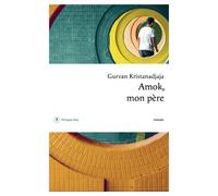 Amok, mon père - Gurvan Kristanadjaja - Philippe Rey - broché - Roman