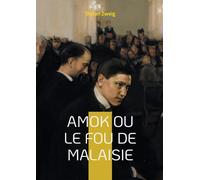 Amok ou le fou de Malaisie: un roman de Stefan Zweig
