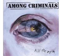 Among Criminals - Kill The Myth [Import]