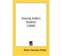 Among India's Student (1899) Wilder, Robert Parmelee (Auteur)