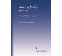 Among Malay pirates: A tale of adventure and peril