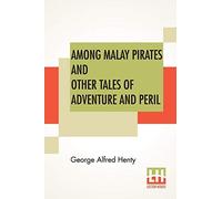Among Malay Pirates And Other Tales Of Adventure And Peril